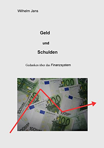 Geld und Schulden: Gedanken über das Finanzsystem
