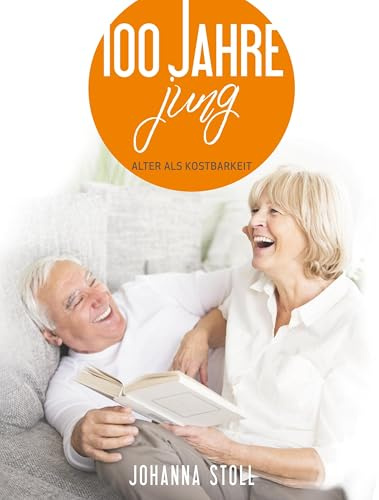 100 Jahre jung: Alter als Kostbarkeit