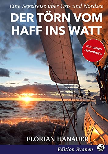 Der Törn vom Haff ins Watt: Eine Segelreise über Ost- und Nordsee