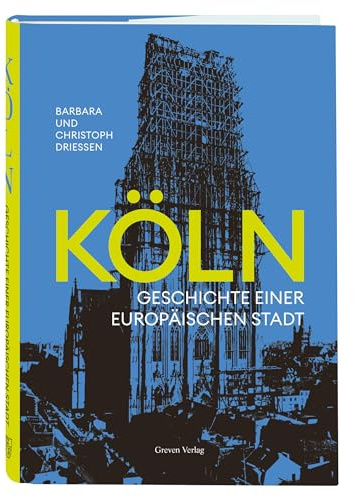 Köln: Geschichte einer europäischen Stadt. Kurzweiliger Text-Bild-Band über die Kölner Stadtgeschichte und die historische und kulturelle Stadtentwicklung von Kölns Gründung bis heute