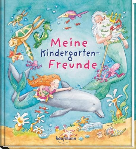 Meine Kindergarten-Freunde: Unter Wasser mit Meerjungfrau und Delfin (Freundebuch für den Kindergarten und die Kita: Meine Kindergarten-Freunde für Mädchen und Jungen)