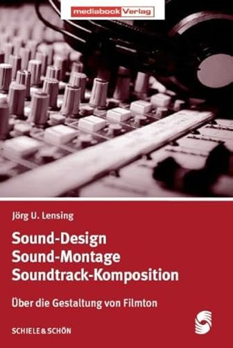 Sound-Design - Sound-Montage - Soundtrack-Komposition: Über die Gestaltung von Filmton