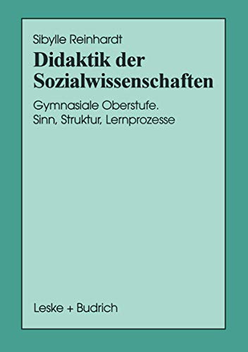 Didaktik der Sozialwissenschaften: Gymnasiale Oberstufe. Sinn, Struktur, Lernprozesse (Schriften zur Politischen Didaktik) (German Edition) (Schriften zur Politischen Didaktik, 29, Band 29)