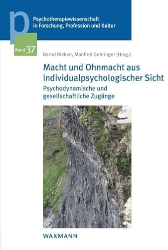 Macht und Ohnmacht aus individualpsychologischer Sicht: Psychodynamische und gesellschaftliche Zugänge (Psychotherapiewissenschaft in Forschung, ... ... der Sigmund-Freud-Privatuniversität Wien)