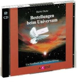 Bestellungen beim Universum: Ein Handbuch zur Wunscherfüllung