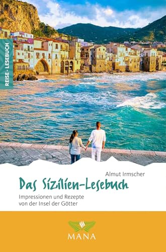 Das Sizilien-Lesebuch: Impressionen und Rezepte von der Insel der Götter (Reise-Lesebuch: Reiseführer für alle Sinne)