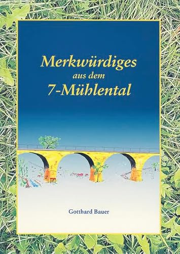 Merkwürdiges aus dem 7-Mühlental