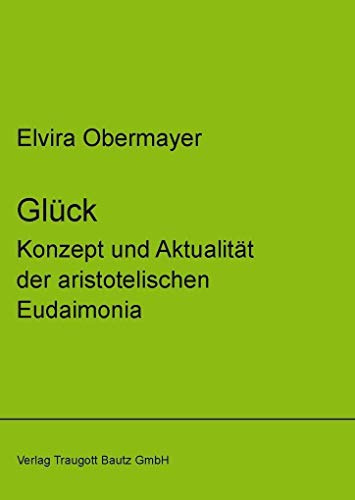 Glück: Konzept und Aktualität der aristotelischen Eudaimonia (libri virides: D A S J U N G E F O R U M)