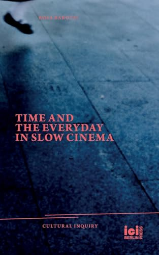 Time and the Everyday in Slow Cinema (Cultural Inquiry)