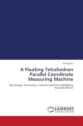 A Floating Tetrahedron Parallel Coordinate Measuring Machine: The Design, Kinematics, Control and Error Modelling Second Edition