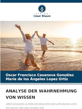 ANALYSE DER WAHRNEHMUNG VON WISSEN: ÜBER GESUNDES ALTERN DER BENUTZER DER USPN BUENA VISTA RIO NUEVO 3RA UND GUINEO 2DA