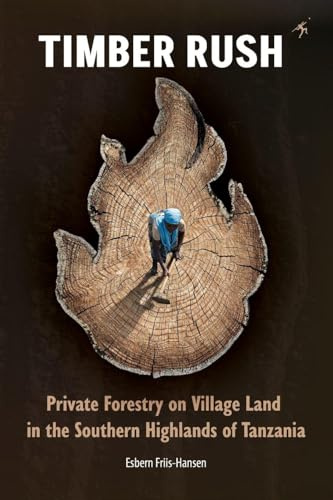 Timber Rush: Private Forestry on Village Land in the Southern Highlands of Tanzania