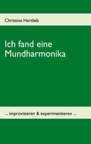 Ich fand eine Mundharmonika: ... improvisieren & experimentieren ...