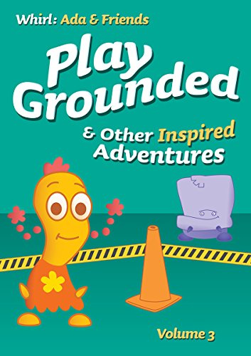 Play Grounded and Other Inspired Adventures: Volume 3 (Whirl: Ada and Friends)