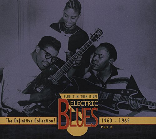 Plug It In! Turn It Up! Electric Blues 1939-2005 - The Definitive Collection! Part 3: 1960-1969