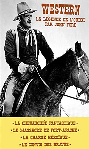 Coffret western, la légende de l'ouest : la chevauchée fantastique ; le massacre de fort apache ; la charge héroique [FR Import]
