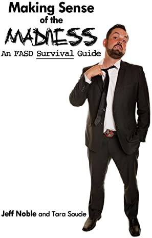 Making Sense of the Madness: An FASD Survival Guide