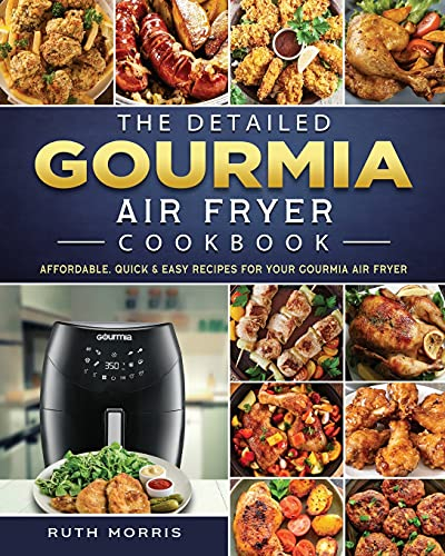 The Detailed Gourmia Air Fryer Cookbook: Affordable, Quick & Easy Recipes for Your Gourmia Air Fryer