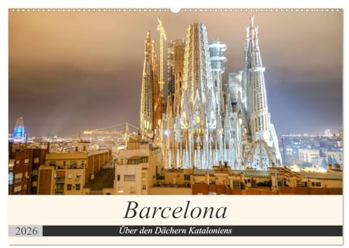 Barcelona - Über den Dächern Kataloniens (Wandkalender 2026 DIN A2 quer), CALVENDO Monatskalender: Die schönsten Aussichtspunkte über Barcelona (CALVENDO Orte)