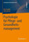 Psychologie für Pflege- und Gesundheitsmanagement (Psychologie für die berufliche Praxis)