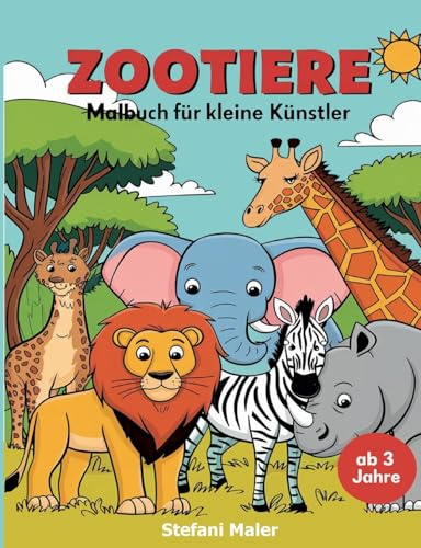 Zootiere Malbuch für kleine Künstler ab 3 Jahren: Ausmalen, Kritzeln und Entdecken