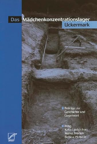 Das Mädchenkonzentrationslager Uckermark: Beiträge zur Geschichte und Gegenwart