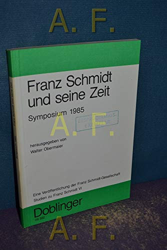 Studien zu Franz Schmidt / Franz Schmidt und seine Zeit: Symposium 1985