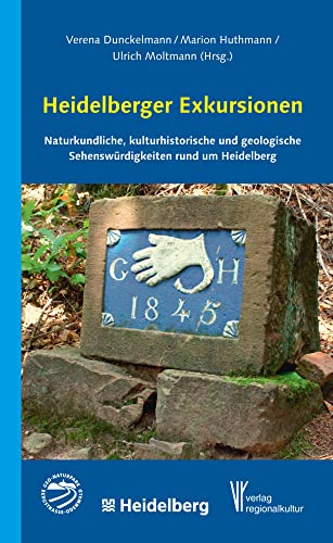 Heidelberger Exkursionen: Naturkundliche, kulturhistorische und geologische Sehenswürdigkeiten rund um Heidelberg
