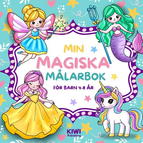 MIN MAGISKA MÅLARBOK: En bok full av magiska Enhörningar, Prinsessor, Sjöjungfrur och Älvor. För barn 4-8 år