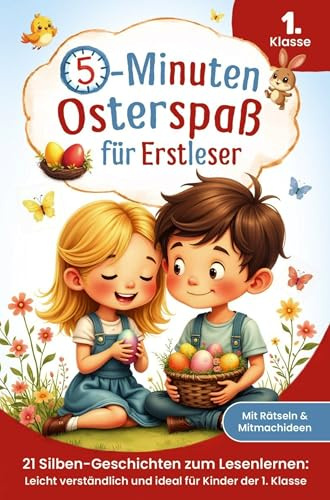 Der 5-Minuten-Osterspaß für Erstleser: 21 Silben-Geschichten zum Lesenlernen - Leicht verständlich und ideal für Kinder der 1. Klasse