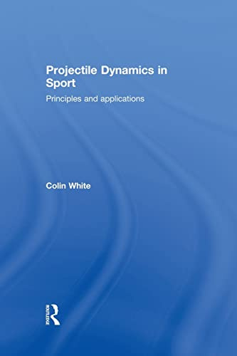 Projectile Dynamics in Sport: Principles and Applications