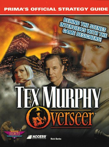 Tex Murphy Overseer: Prima's Official Strategy Guide: Overseer Strategy Guide (Secrets of the Games Series)