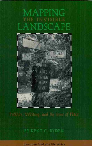 Mapping the Invisible Landscape: Folklore, Writing, and the Sense of Place (The American Land and Life)
