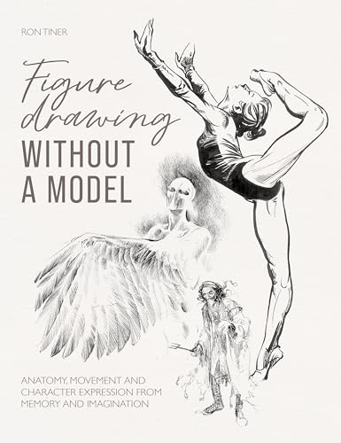 Figure Drawing without a Model: Anatomy, movement and character expression from memory and imagination.