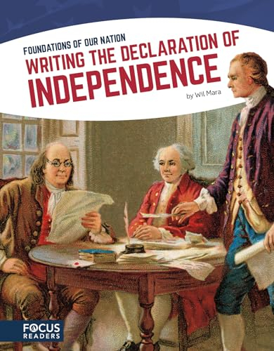 Writing the Declaration of Independence (Focus Readers: Foundations of Our Nation: Navigator Level)