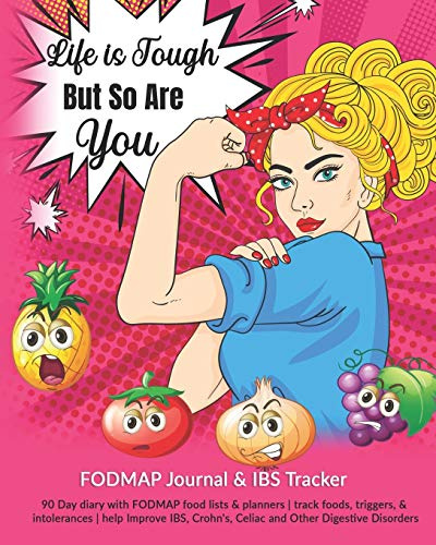 Life Is Tough But So Are You: FODMAP Journal & IBS Tracker: 90 Day diary with FODMAP food lists & planners | track foods, triggers, and intolerances | ... Crohn's, Celiac and Other Digestive Disorders