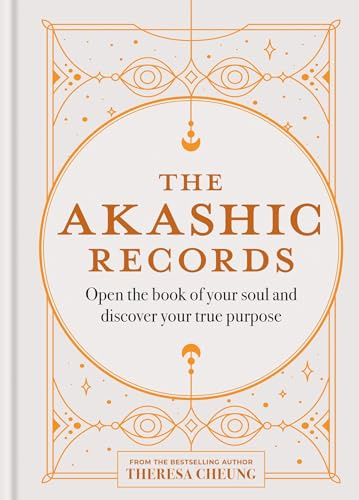 The Akashic Records: Open the book of your soul and discover your purpose