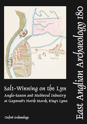 EAA 180: Salt-Winning on the Lyn: Anglo-Saxon and Medieval Industry at Gaywood's North Marsh, King's Lynn