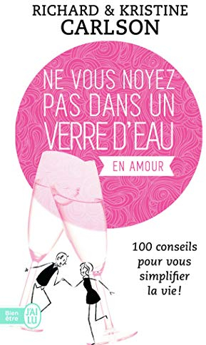 Ne vous noyez pas dans un verre d'eau: 100 conseils pour vous simplifier la vie