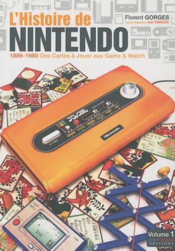 L'HISTOIRE DE NINTENDO - TOME 1 - 1889-1980 - DES CARTES A JOUER AUX GAMES & WATCH