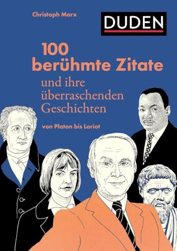 100 berühmte Zitate und ihre überraschenden Geschichten: Von Platon bis Loriot. Den Ursprüngen von Redewendungen und Sprichwörtern auf den Grund gegangen. Illustrierte Zitatensammlung