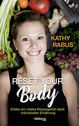 Reset your Body: Erlebe ein vitales Körpergefühl dank individueller Ernährung