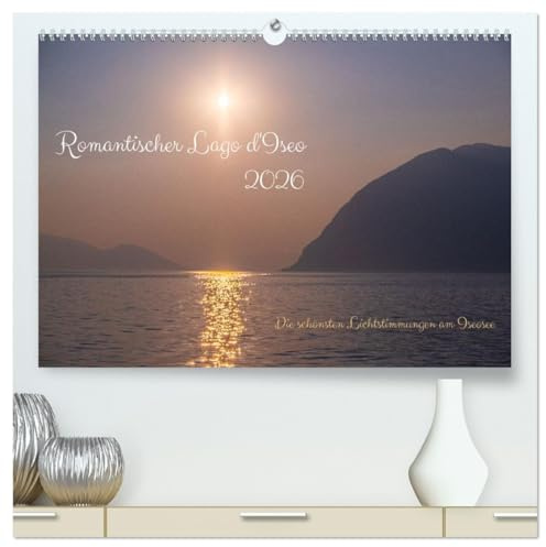 Romantischer Lago d'Iseo (hochwertiger Premium Wandkalender 2026 DIN A2 quer), Kunstdruck in Hochglanz: Die schönsten Lichtstimmungen am Iseosee (CALVENDO Orte)