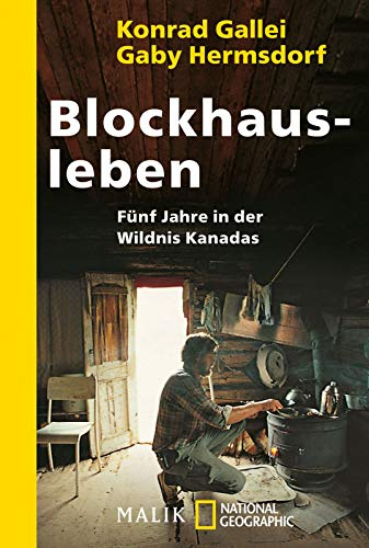 Blockhausleben: Fünf Jahre in der Wildnis Kanadas