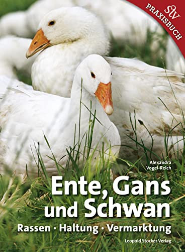 Ente, Gans und Schwan: Rassen ● Haltung ● Vermarktung