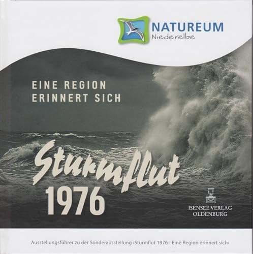 Sturmflut 1976. Eine Region erinnert sich: Ausstellungsführer zu der Sonderausstellung