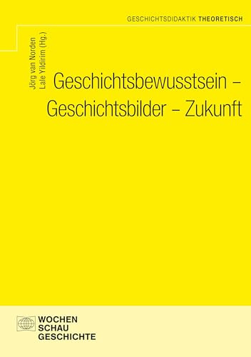 Geschichtsbewusstsein - Geschichtsbilder - Zukunft (Geschichtsdidaktik theoretisch)