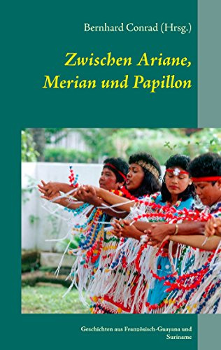 Zwischen Ariane, Merian und Papillon: Geschichten aus Französisch-Guayana und Suriname