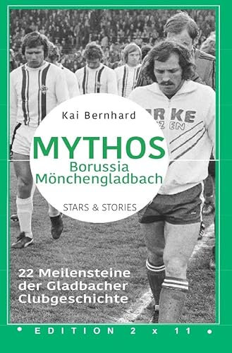 Mythos Borussia Mönchengladbach: 22 Meilensteine der Gladbacher Clubgeschichte