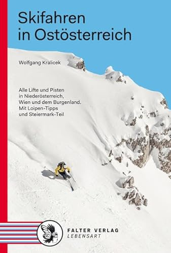 Skifahren in Ostösterreich: Alle Lifte und Pisten in Niederösterreich, Wien und Burgenland. Mit Loipen-Tipps und Steiermark-Teil